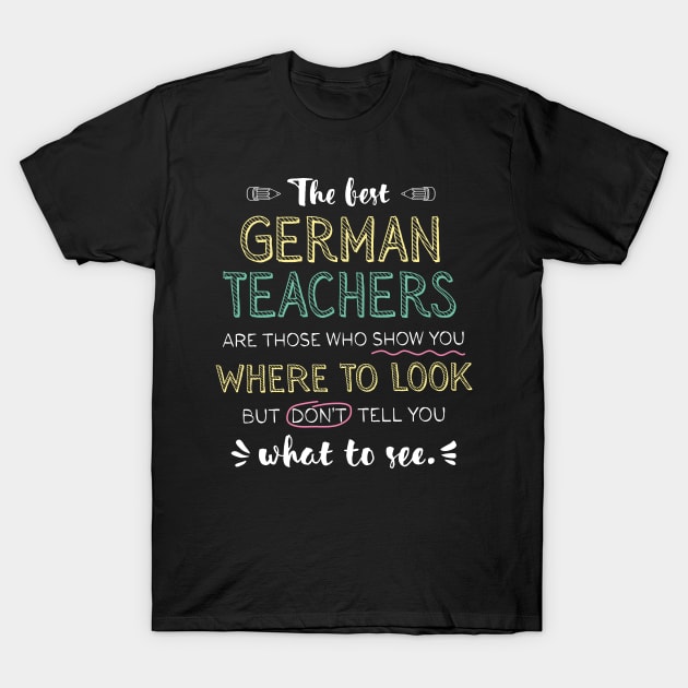 The best German Teachers Appreciation Gifts - Quote Show you where to look T-Shirt by BetterManufaktur